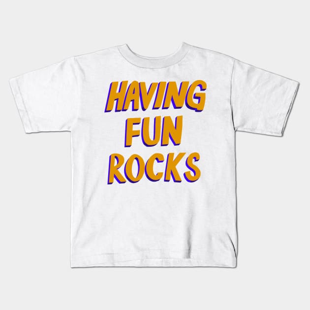 Having Fun Rocks Kids T-Shirt by robin